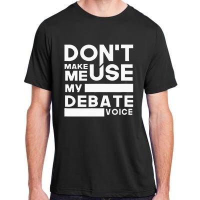 Debate Team Gifts Dont Make Me Use My Debate Voice Adult ChromaSoft Performance T-Shirt