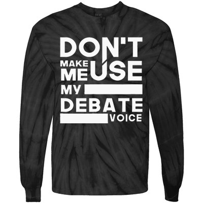 Debate Team Gifts Dont Make Me Use My Debate Voice Tie-Dye Long Sleeve Shirt