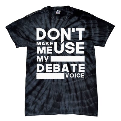 Debate Team Gifts Dont Make Me Use My Debate Voice Tie-Dye T-Shirt