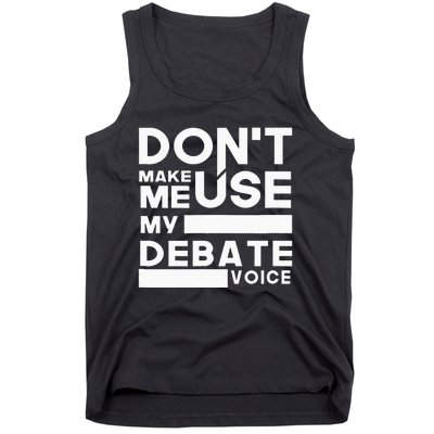 Debate Team Gifts Dont Make Me Use My Debate Voice Tank Top