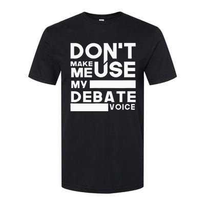 Debate Team Gifts Dont Make Me Use My Debate Voice Softstyle® CVC T-Shirt