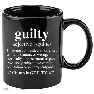 Donald Trump Guilty Definition Felony 11oz C Handle Ceramic Mug