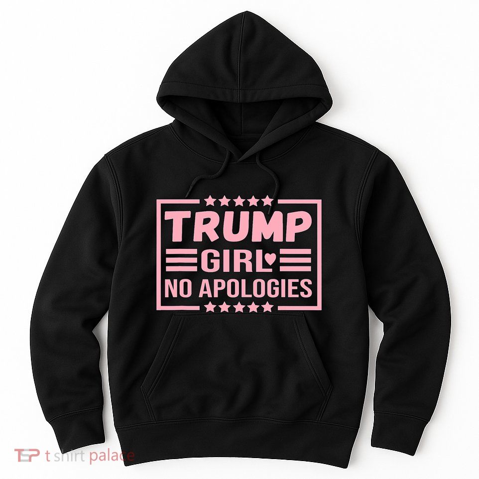 Donald Trump Girl No Apologies Election 2024 Trump Hoodie