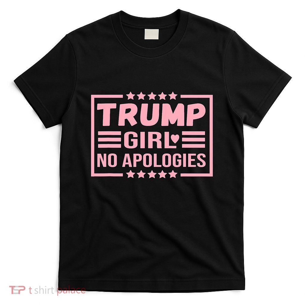 Donald Trump Girl No Apologies Election 2024 Trump T-Shirt