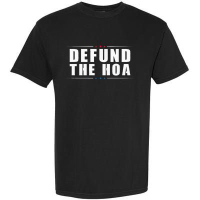 Defund The Hoa Anti Home Owners Association Garment-Dyed Heavyweight T-Shirt