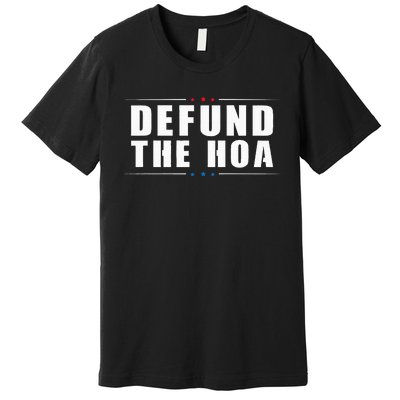 Defund The Hoa Anti Home Owners Association Premium T-Shirt