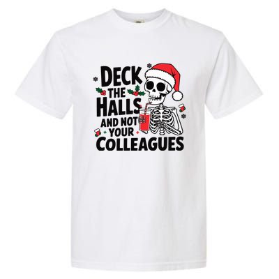 Deck The Halls And Not Your Colleagues Christmas Holiday Garment-Dyed Heavyweight T-Shirt