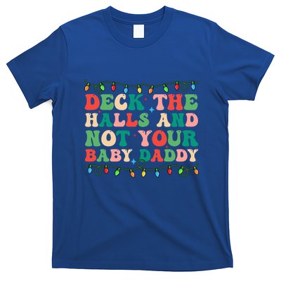 Deck The Halls And Not Your Daddy Lights Christmas Gift T-Shirt