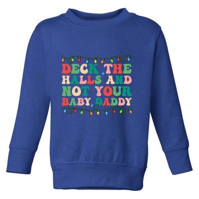 Deck The Halls And Not Your Daddy Lights Christmas Gift Toddler Sweatshirt