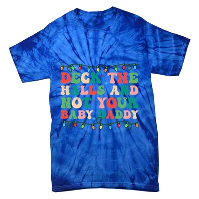 Deck The Halls And Not Your Daddy Lights Christmas Gift Tie-Dye T-Shirt