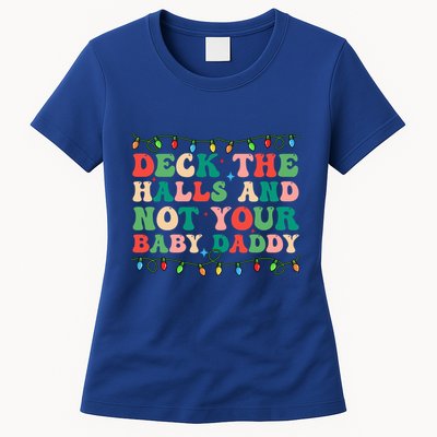 Deck The Halls And Not Your Daddy Lights Christmas Gift Womens T-Shirt