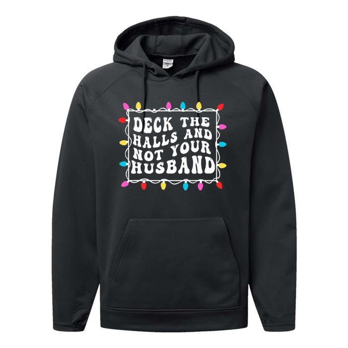 Deck The Halls And Not Your Husband Christmas Light Performance Fleece Hoodie