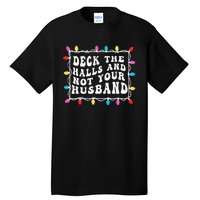 Deck The Halls And Not Your Husband Christmas Light Tall T-Shirt