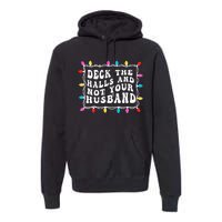 Deck The Halls And Not Your Husband Christmas Light Premium Hoodie