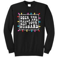 Deck The Halls And Not Your Husband Christmas Light Tall Sweatshirt