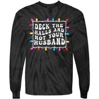 Deck The Halls And Not Your Husband Christmas Light Tie-Dye Long Sleeve Shirt