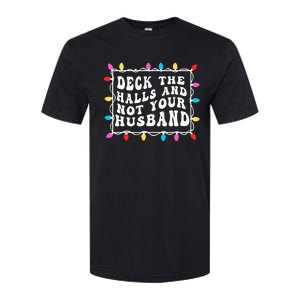 Deck The Halls And Not Your Husband Christmas Light Softstyle CVC T-Shirt