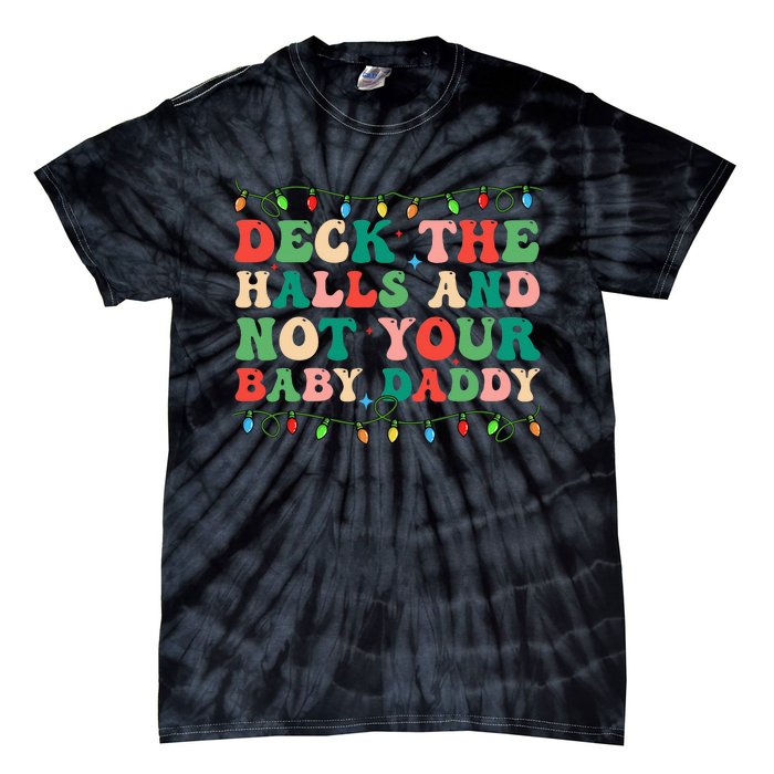 Deck The Halls and Not your Baby Daddy Lights Christmas Tie-Dye T-Shirt