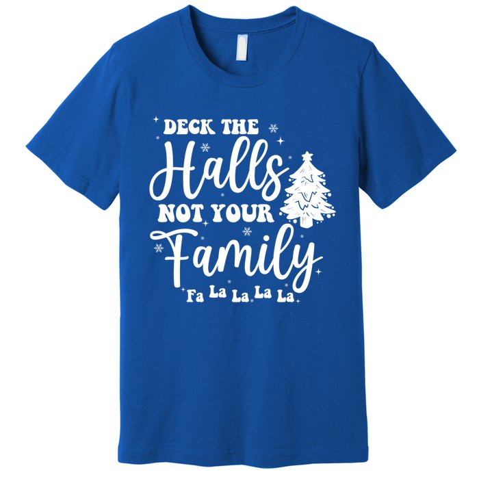 Deck The Halls And Not Your Family Funny Christmas Tree Cute Gift Premium T-Shirt