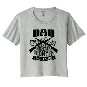 Dad The Hunter Myth The Legend Cute Gift Women's Crop Top Tee