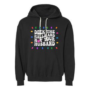 Deck The Halls And Not Your Husband Christmas Garment-Dyed Fleece Hoodie