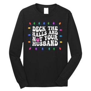 Deck The Halls And Not Your Husband Christmas Long Sleeve Shirt