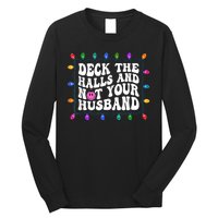 Deck The Halls And Not Your Husband Christmas Long Sleeve Shirt