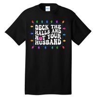 Deck The Halls And Not Your Husband Christmas Tall T-Shirt