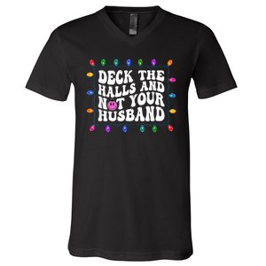 Deck The Halls And Not Your Husband Christmas V-Neck T-Shirt