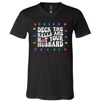 Deck The Halls And Not Your Husband Christmas V-Neck T-Shirt