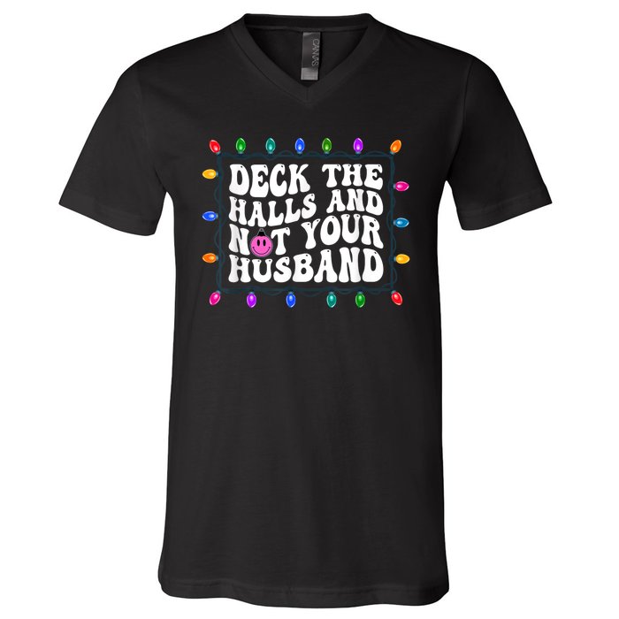 Deck The Halls And Not Your Husband Christmas V-Neck T-Shirt