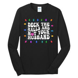 Deck The Halls And Not Your Husband Christmas Tall Long Sleeve T-Shirt