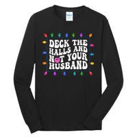 Deck The Halls And Not Your Husband Christmas Tall Long Sleeve T-Shirt