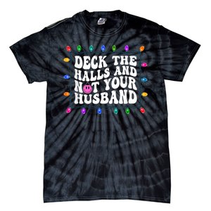 Deck The Halls And Not Your Husband Christmas Tie-Dye T-Shirt