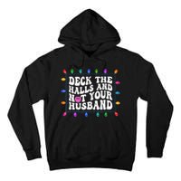 Deck The Halls And Not Your Husband Christmas Tall Hoodie