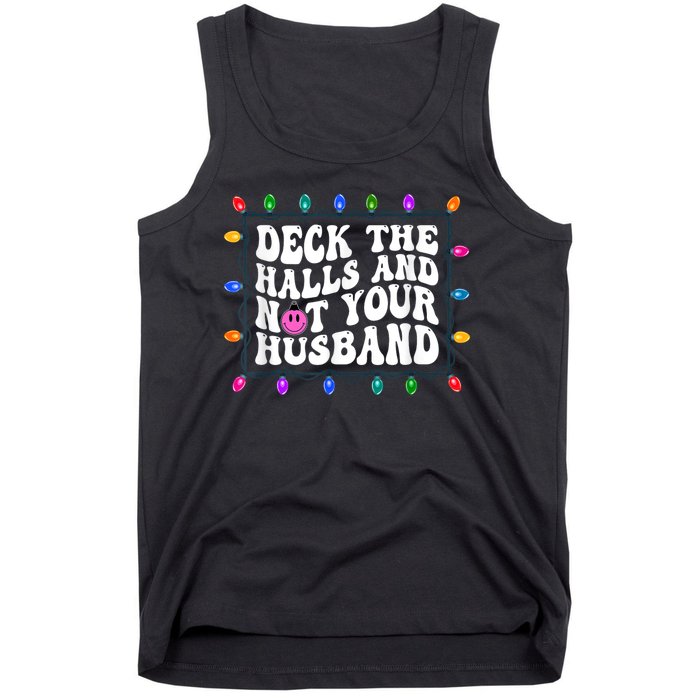 Deck The Halls And Not Your Husband Christmas Tank Top