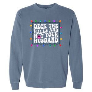 Deck The Halls And Not Your Husband Christmas Garment-Dyed Sweatshirt