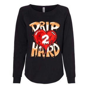 Drip Too Hard Heart Dripping Cool Swag Team Matching Sneaker Gift Idea Womens California Wash Sweatshirt