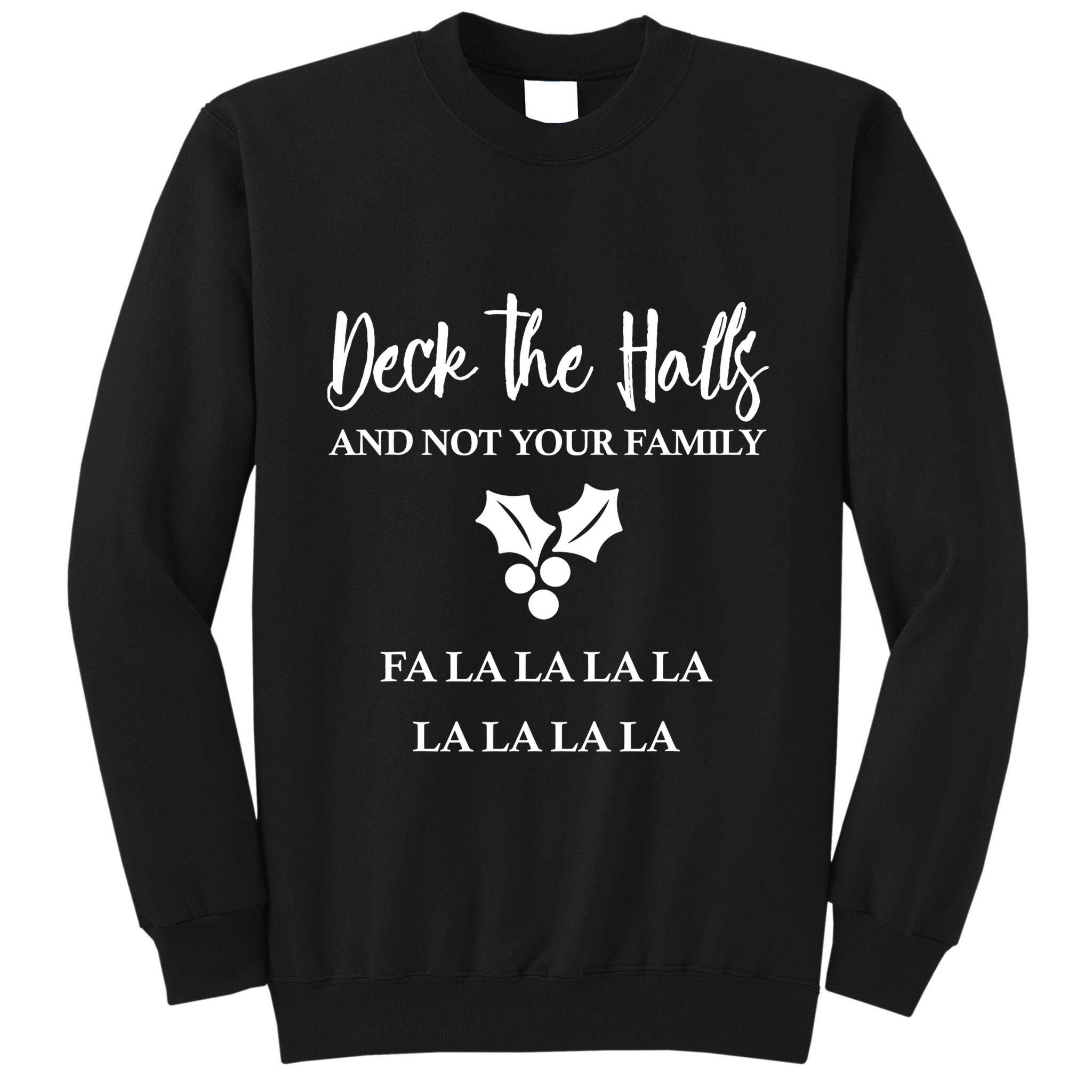 Deck The Halls And Not Your Family Merry Christmas Tall Sweatshirt