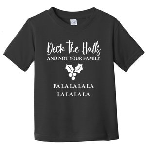 Deck The Halls And Not Your Family Merry Christmas Toddler T-Shirt