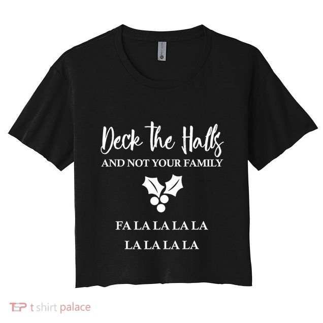 Deck The Halls And Not Your Family Merry Christmas Crop Top