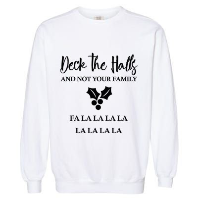Deck The Halls And Not Your Family Merry Christmas Garment-Dyed Sweatshirt