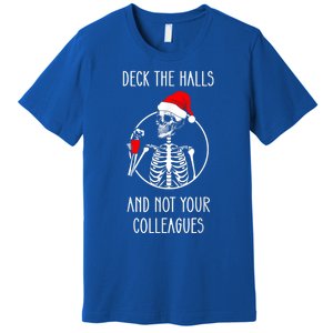 Deck The Halls And Not Your Colleagues Merry Christmas Premium T-Shirt