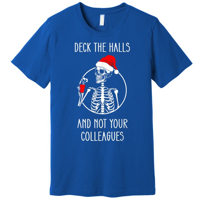 Deck The Halls And Not Your Colleagues Merry Christmas Premium T-Shirt