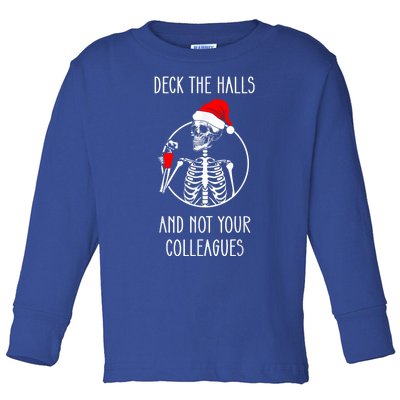 Deck The Halls And Not Your Colleagues Merry Christmas Toddler Long Sleeve Shirt