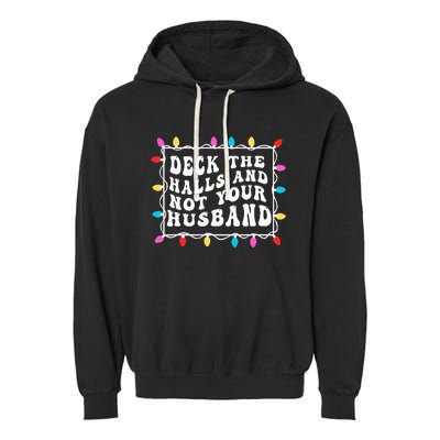 Deck The Halls And Not Your Husband Christmas Light  Garment-Dyed Fleece Hoodie