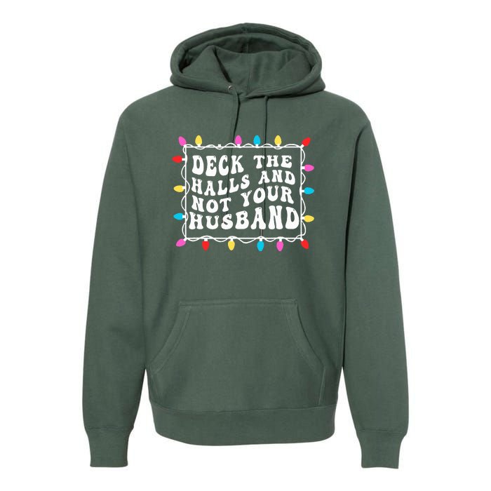 Deck The Halls And Not Your Husband Christmas Light  Premium Hoodie