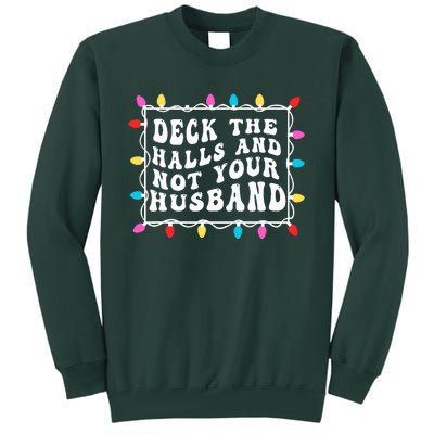 Deck The Halls And Not Your Husband Christmas Light  Tall Sweatshirt