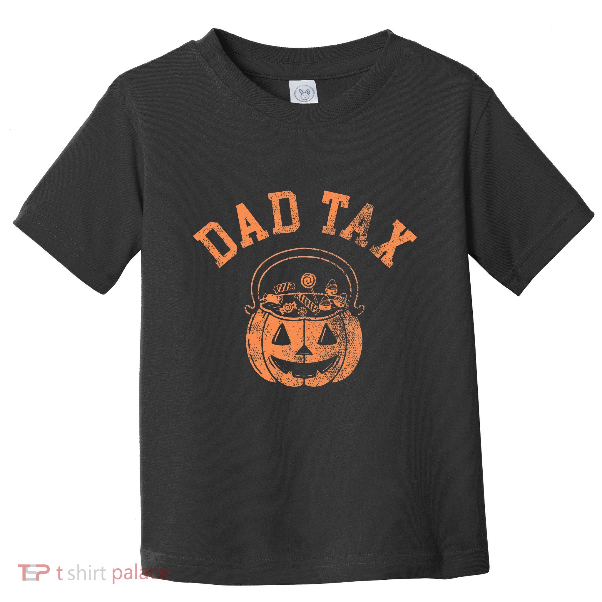 Dad Tax Halloween Trick Or Treat Candy Pumkin Dad Joke Toddler T-Shirt