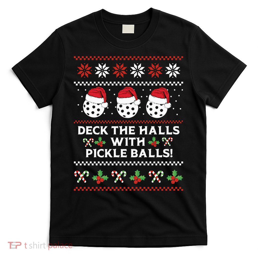 DECK THE HALLS PICKLE BALLS Ugly Christmas Pickleball T-Shirt